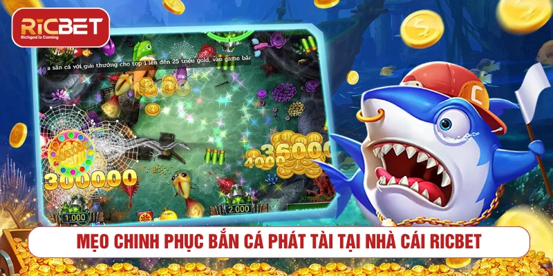 Mẹo chơi bắn cá phát tài có kiểm soát hơn