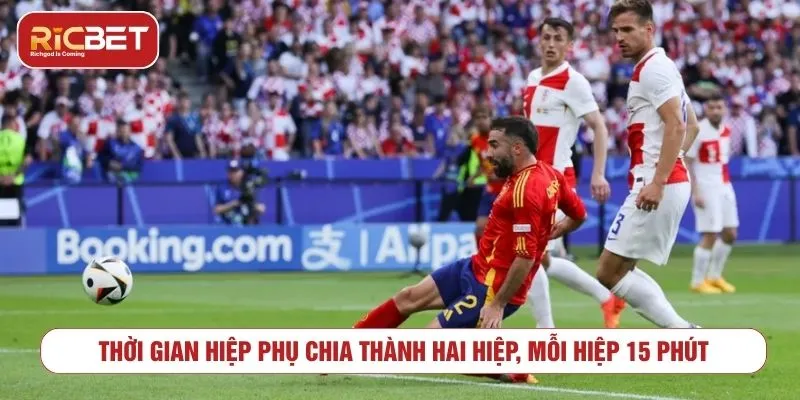 Thời gian kèo hiệp phụ gồm hai hiệp, mỗi hiệp 15 phút